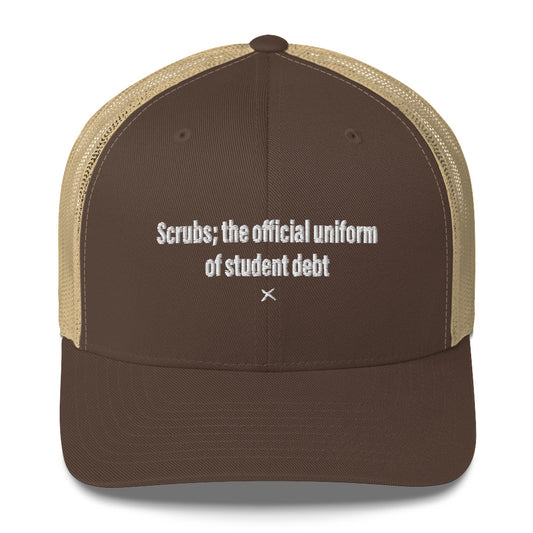 Scrubs; the official uniform of student debt - Hat