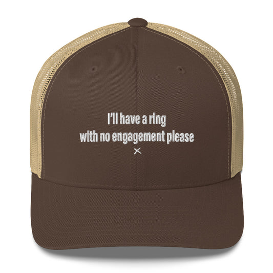 I'll have a ring with no engagement please - Hat