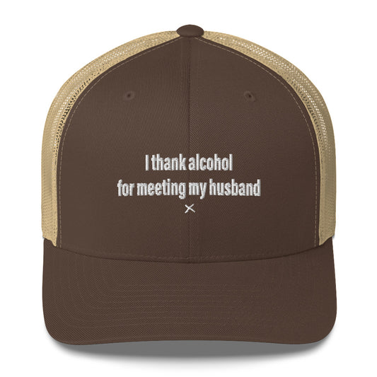 I thank alcohol for meeting my husband - Hat