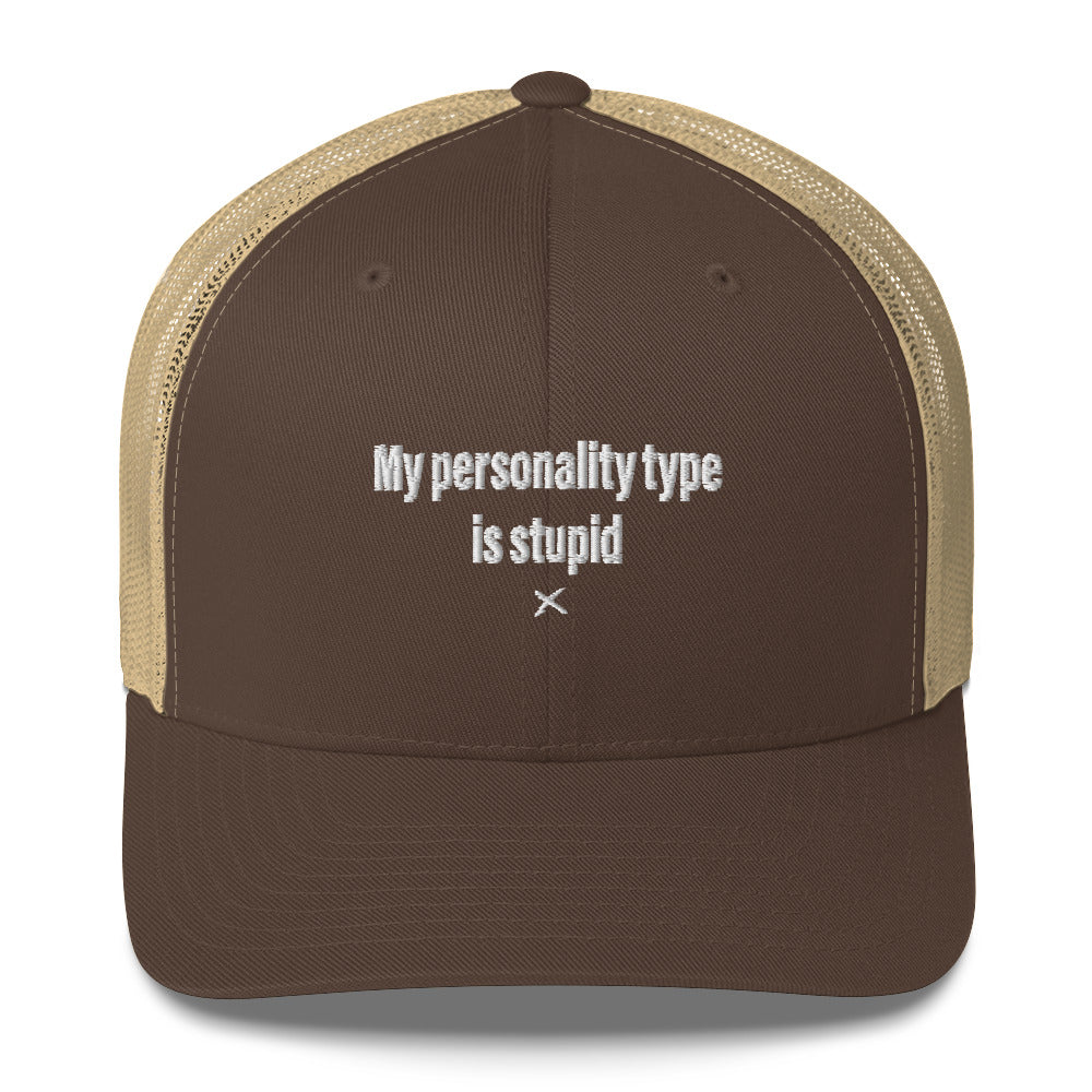 My personality type is stupid - Hat