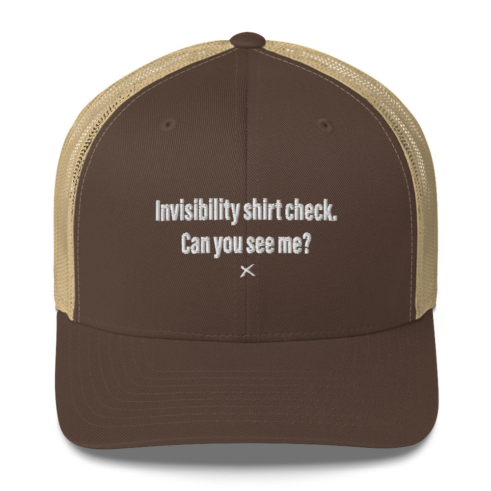 Invisibility shirt check. Can you see me? - Hat