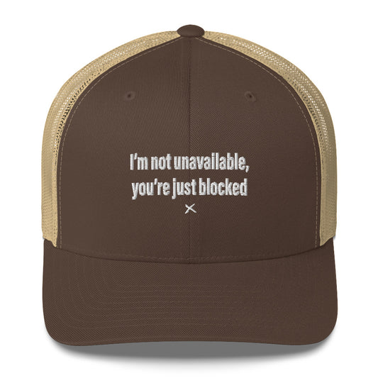 I'm not unavailable, you're just blocked - Hat