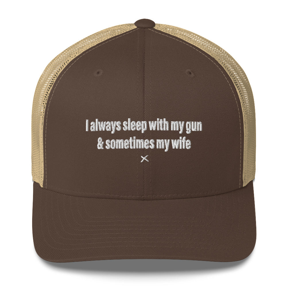 I always sleep with my gun & sometimes my wife - Hat