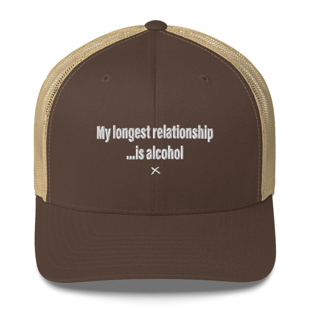 My longest relationship ...is alcohol - Hat