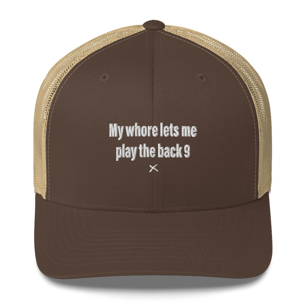 My whore lets me play the back 9 - Hat