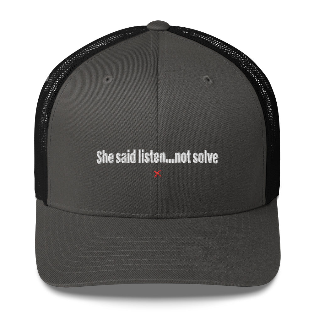 She said listen...not solve - Hat