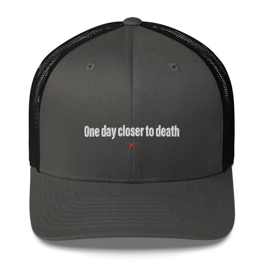 One day closer to death - Hat