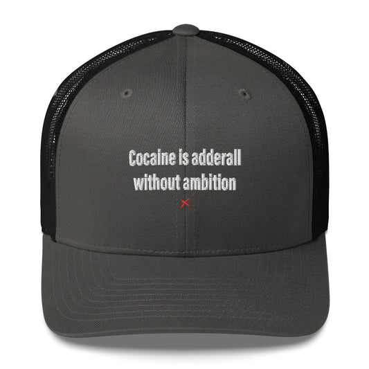 Cocaine is adderall without ambition - Hat
