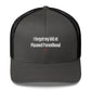 I forgot my kid at Planned Parenthood - Hat