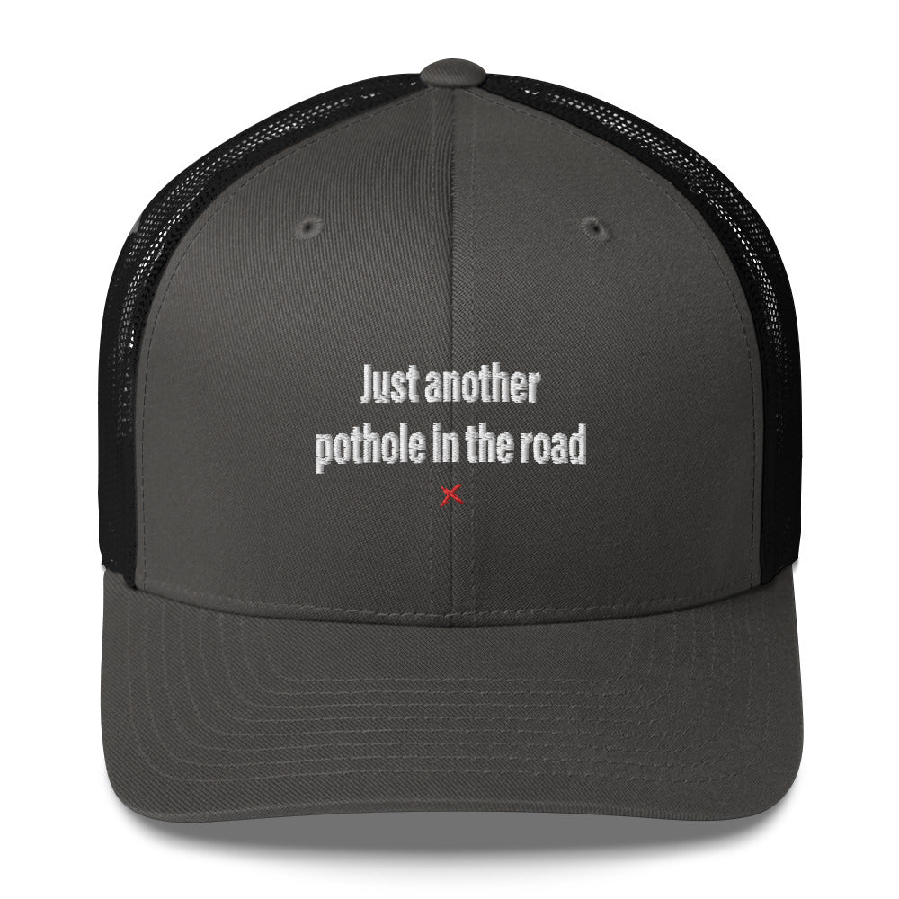 Just another pothole in the road - Hat