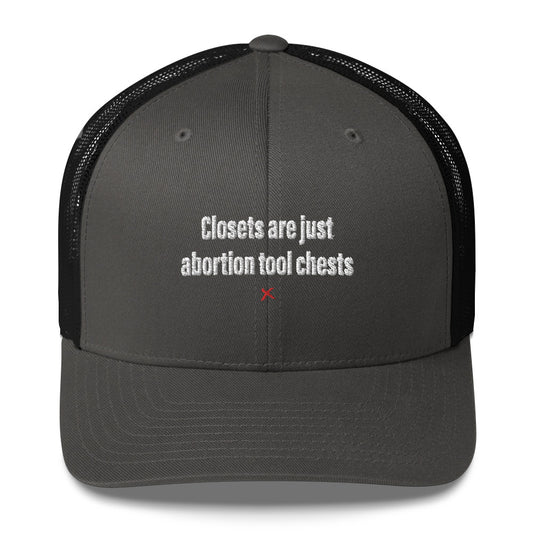 Closets are just abortion tool chests - Hat