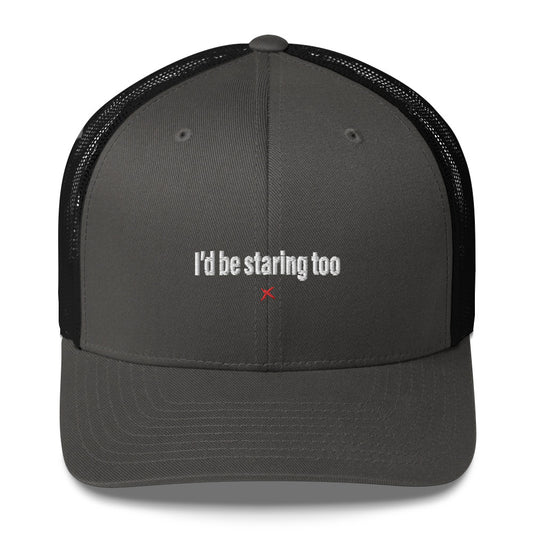 I'd be staring too - Hat