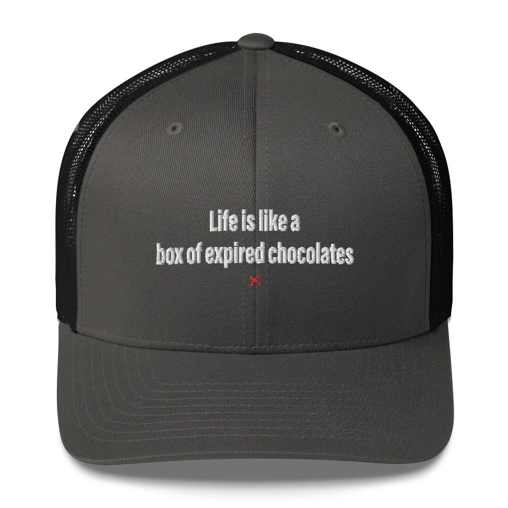 Life is like a box of expired chocolates - Hat
