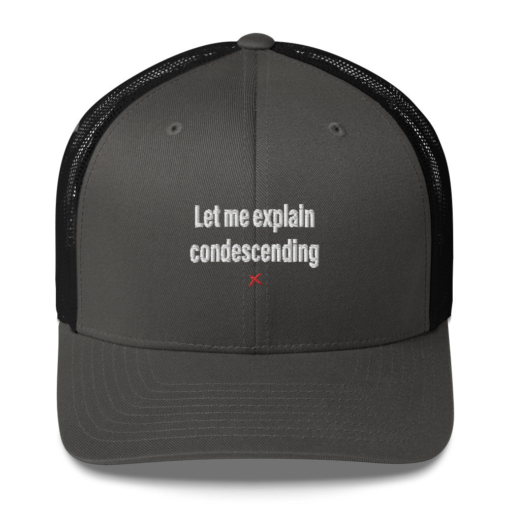 Let me explain condescending - Hat