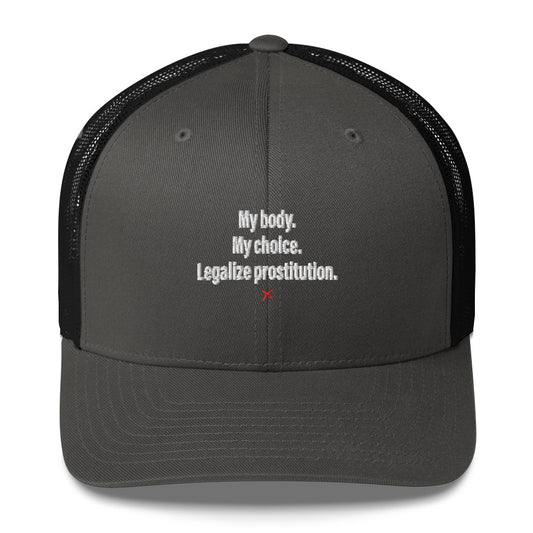 My body. My choice. Legalize prostitution. - Hat