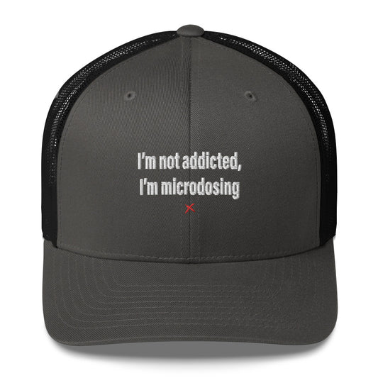 I'm not addicted, I'm microdosing - Hat