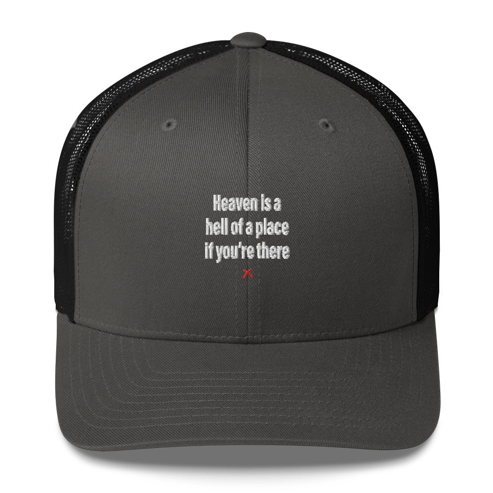 Heaven is a hell of a place if you're there - Hat