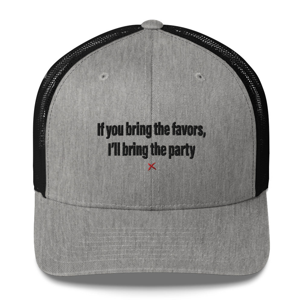 If you bring the favors, I'll bring the party - Hat