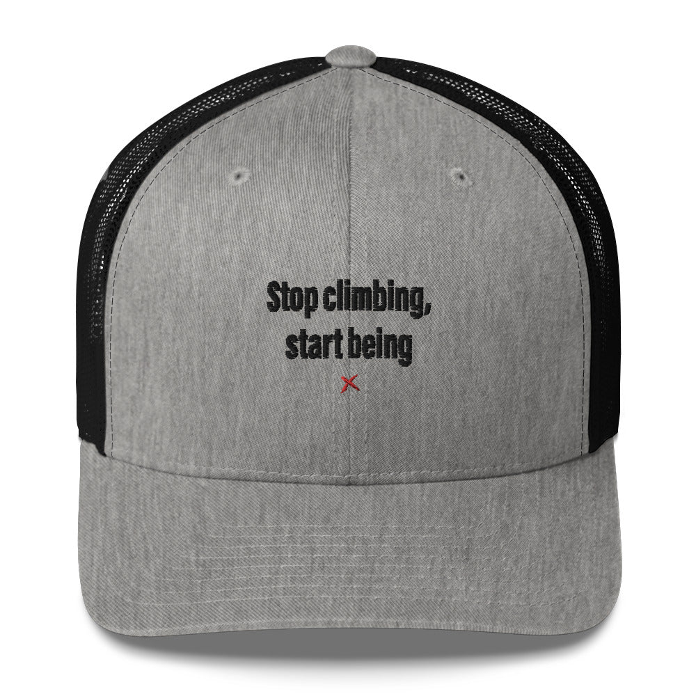 Stop climbing, start being - Hat