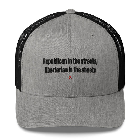 Republican in the streets, libertarian in the sheets - Hat
