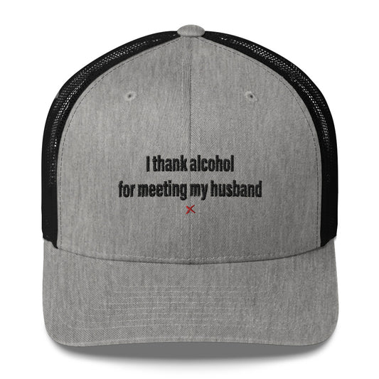I thank alcohol for meeting my husband - Hat