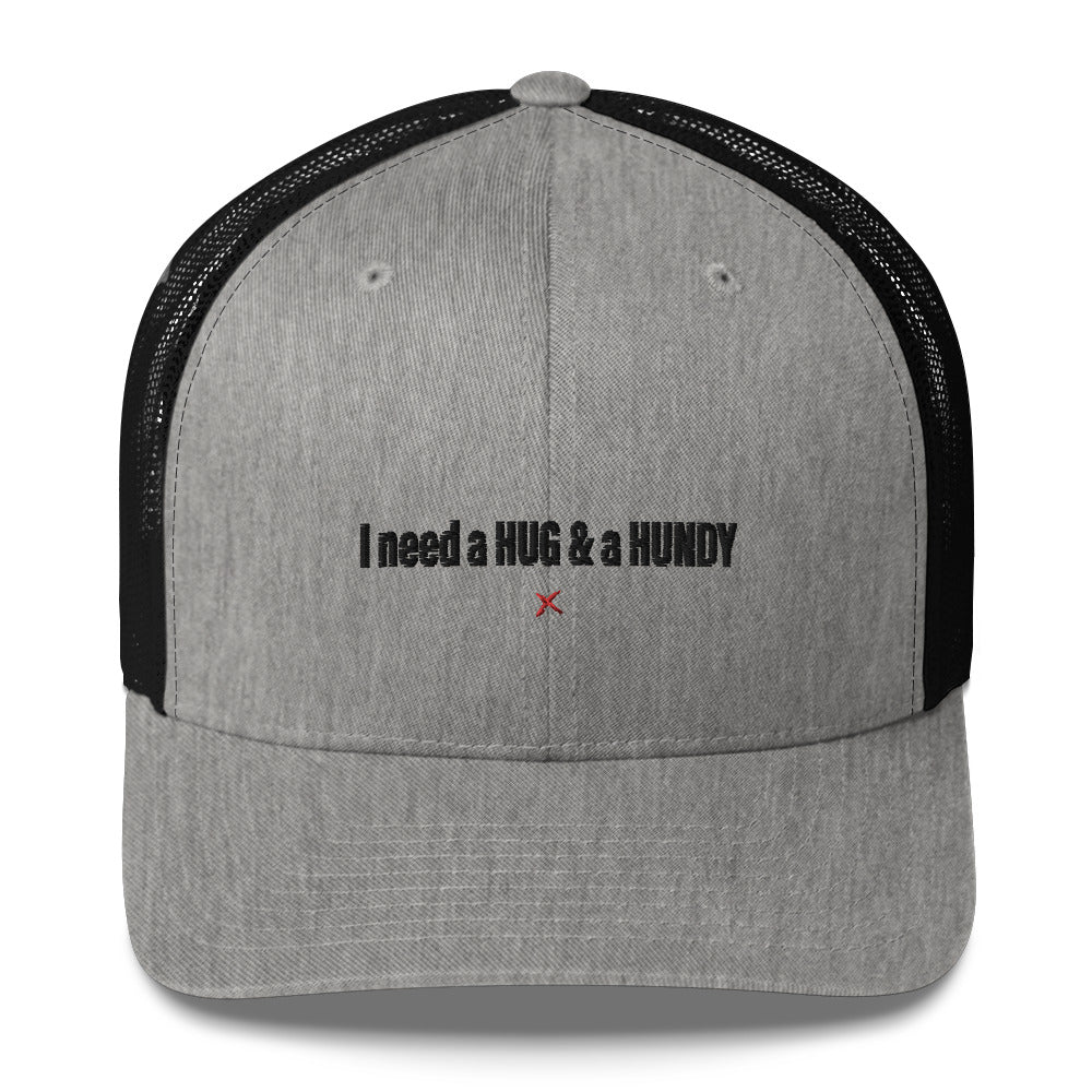 I need a HUG & a HUNDY - Hat