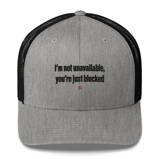 I'm not unavailable, you're just blocked - Hat