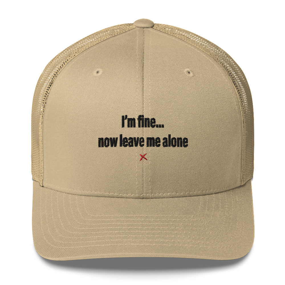 I'm fine... now leave me alone - Hat