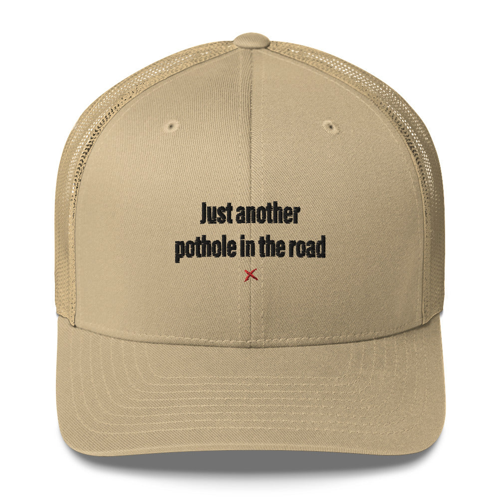Just another pothole in the road - Hat