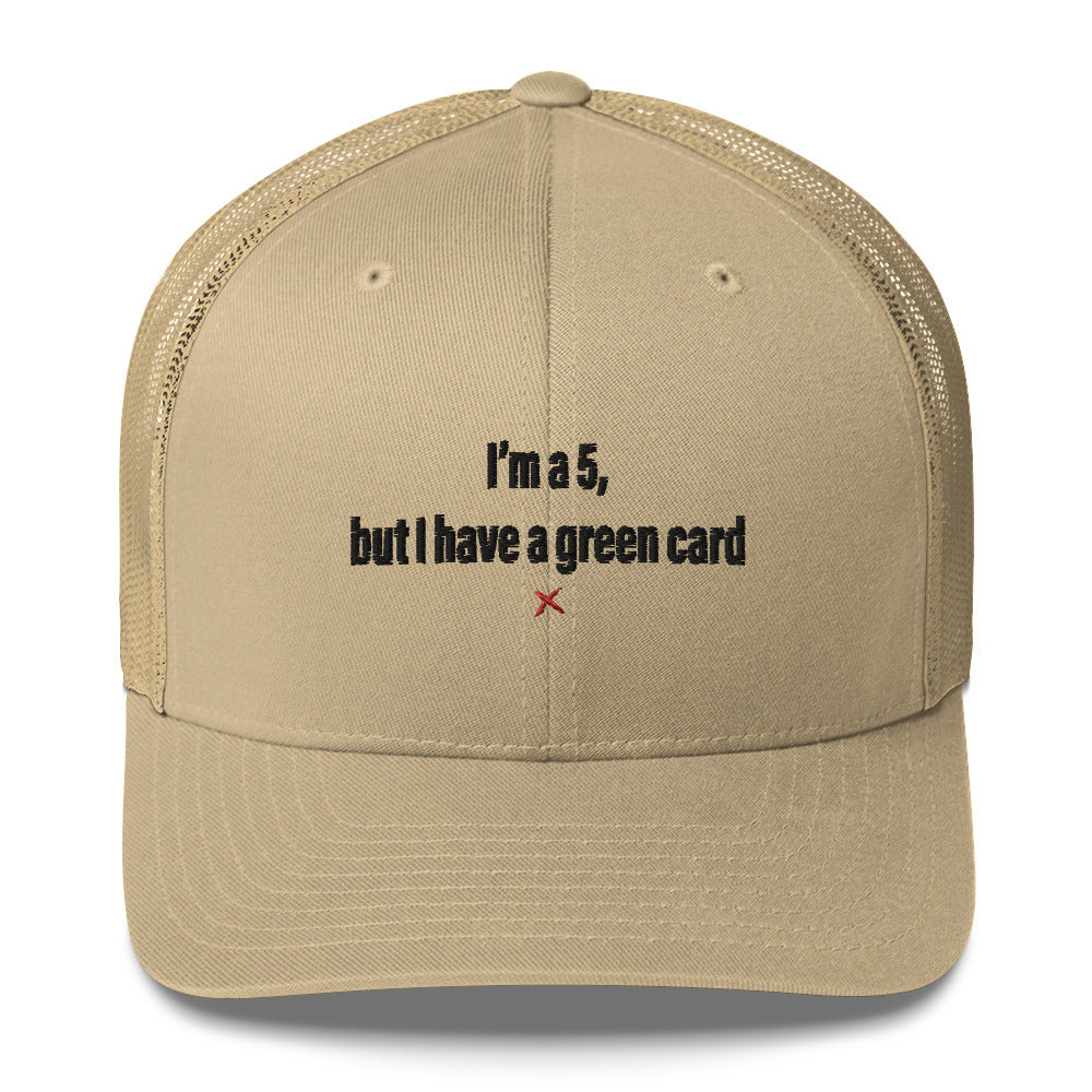 I'm a 5, but I have a green card - Hat