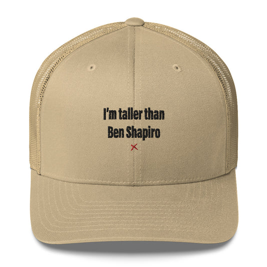 I'm taller than Ben Shapiro - Hat