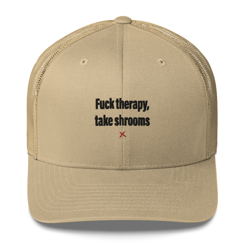 Fuck therapy, take shrooms - Hat