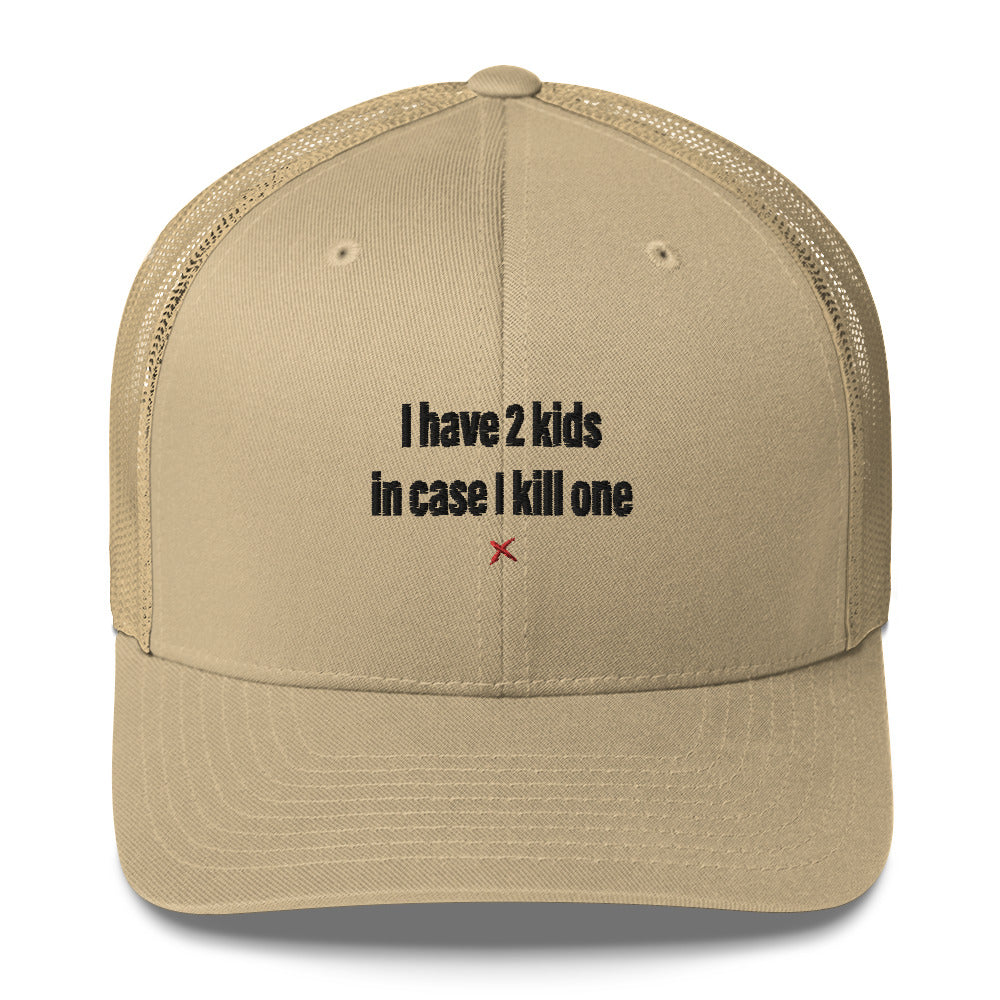 I have 2 kids in case I kill one - Hat