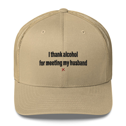 I thank alcohol for meeting my husband - Hat