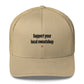 Support your local sweatshop - Hat