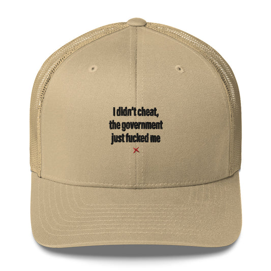 I didn't cheat, the government just fucked me - Hat