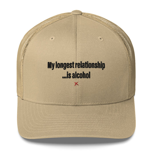 My longest relationship ...is alcohol - Hat