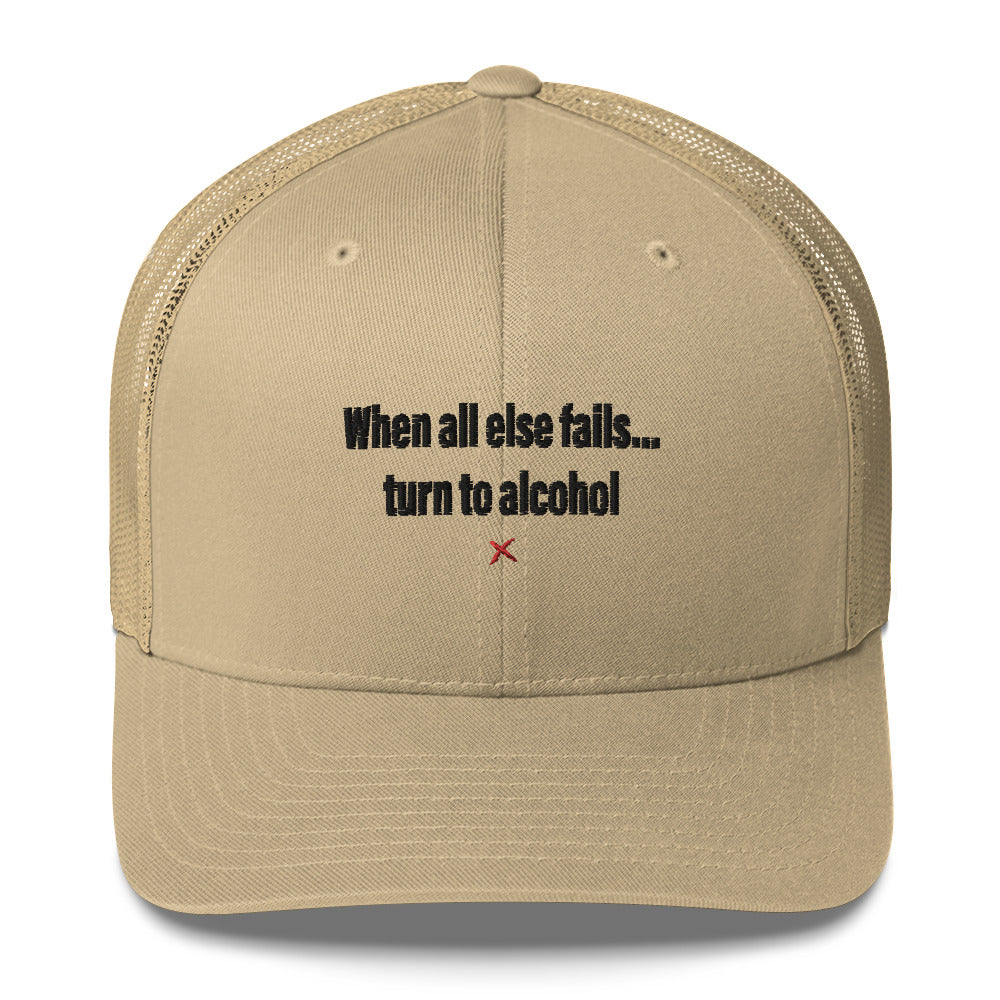 When all else fails... turn to alcohol - Hat