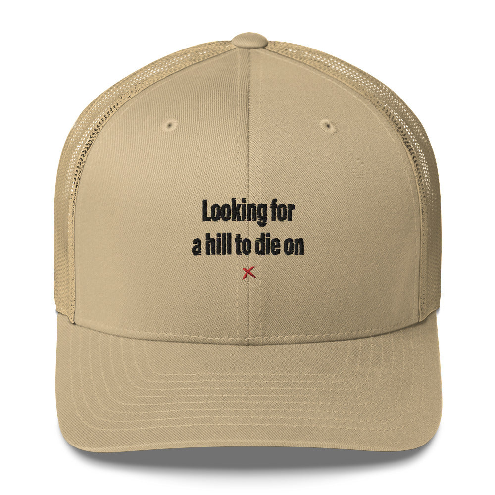 Looking for a hill to die on - Hat