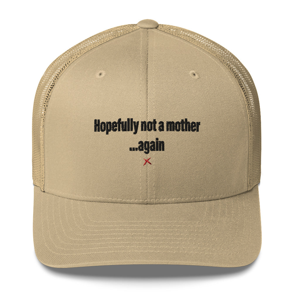 Hopefully not a mother ...again - Hat