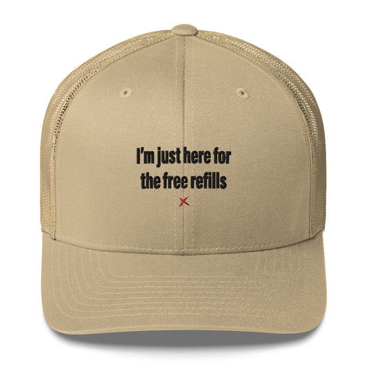 I'm just here for the free refills - Hat