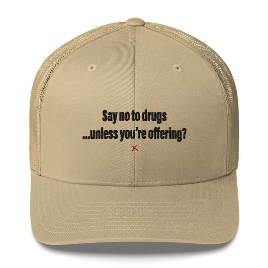 Say no to drugs ...unless you're offering? - Hat