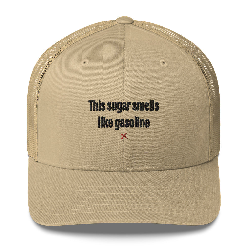 This sugar smells like gasoline - Hat