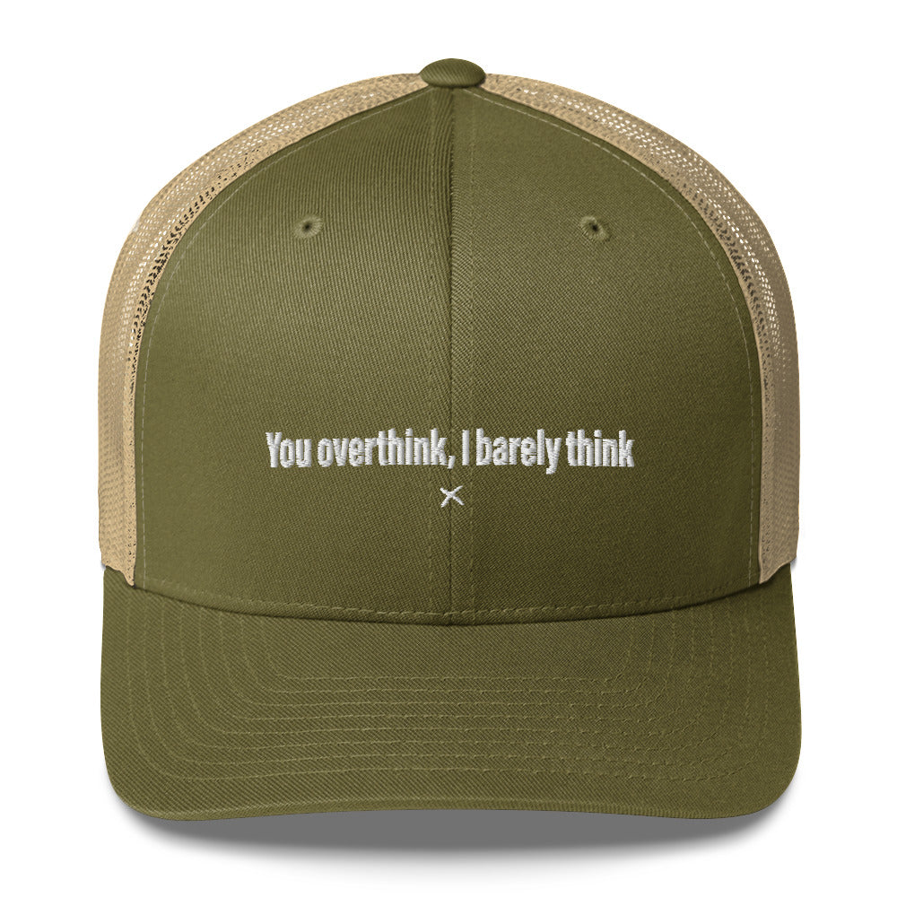 You overthink, I barely think - Hat