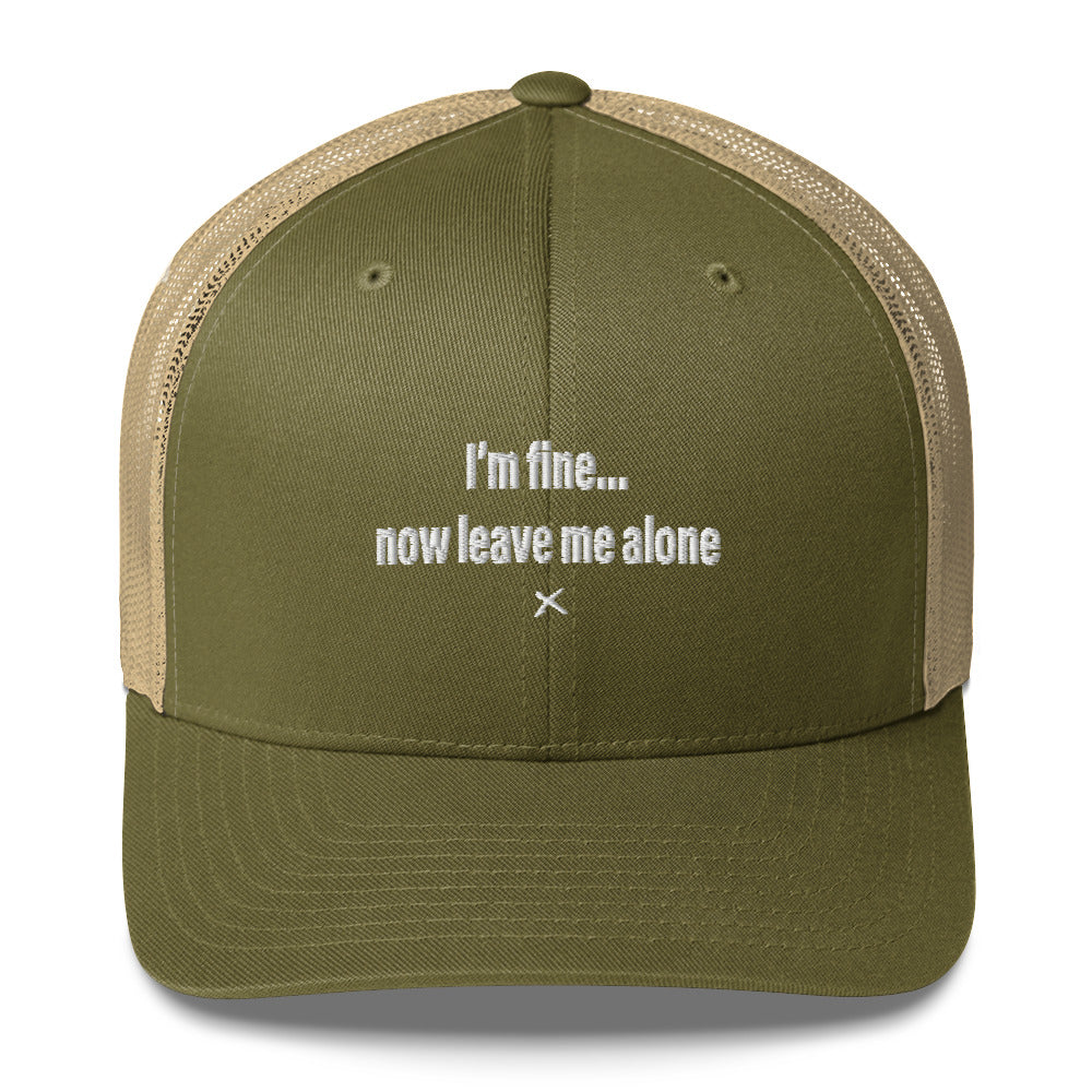 I'm fine... now leave me alone - Hat