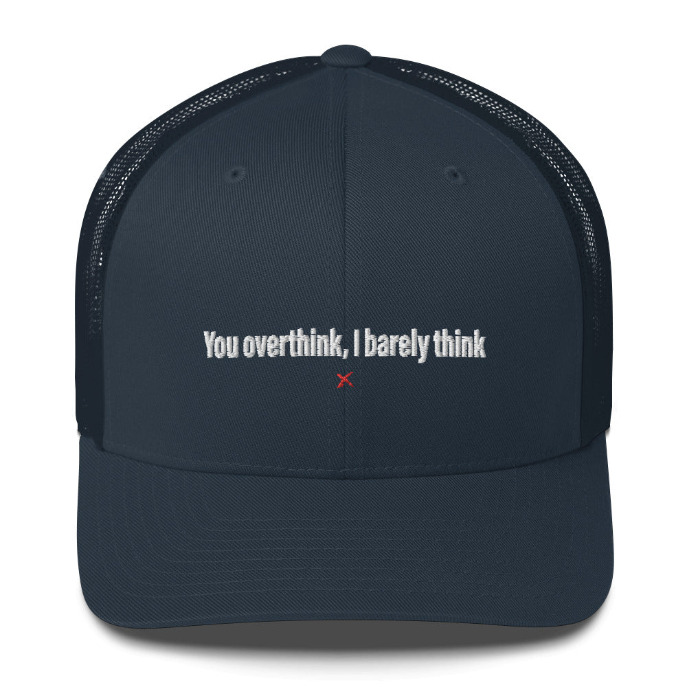 You overthink, I barely think - Hat