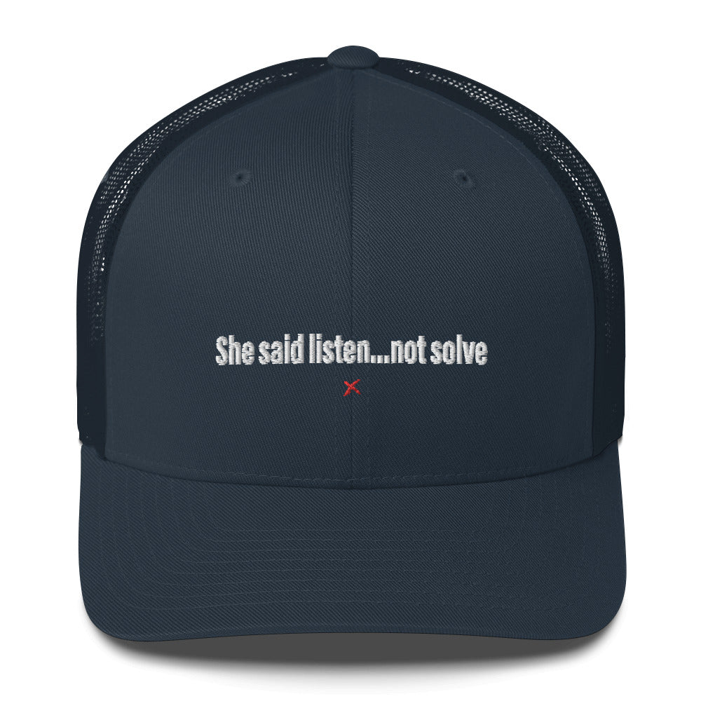 She said listen...not solve - Hat