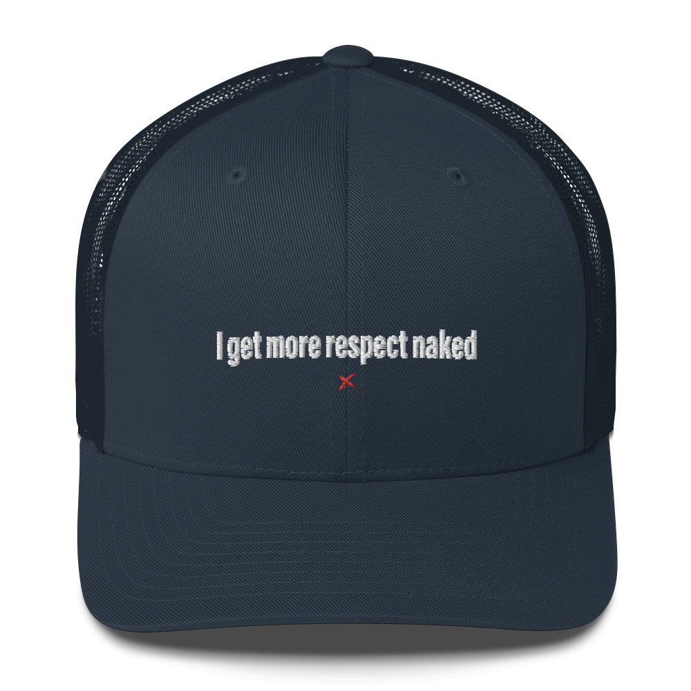 I get more respect naked - Hat