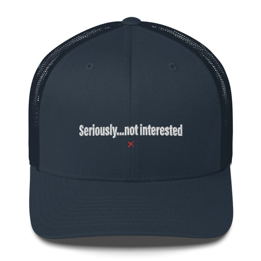 Seriously...not interested - Hat