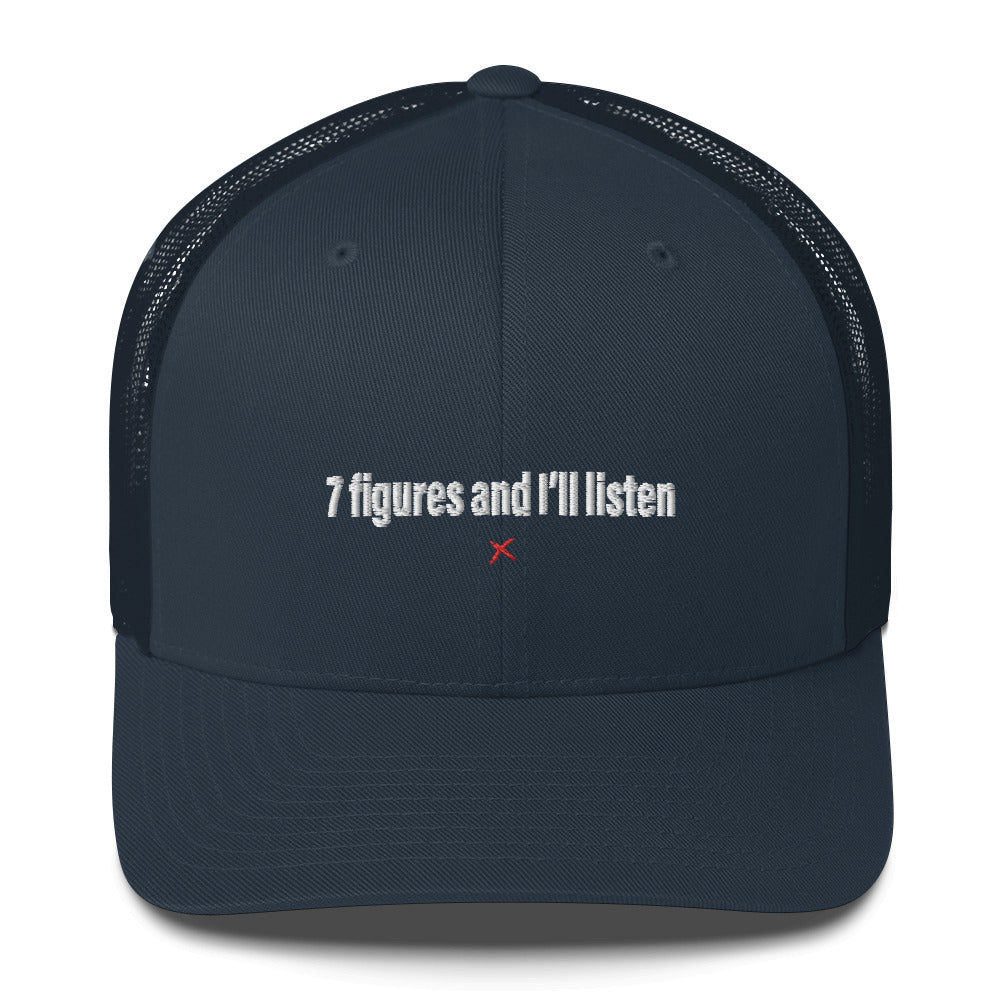 7 figures and I'll listen - Hat